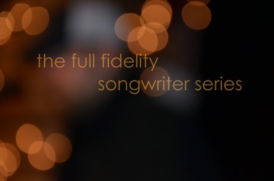 Full Fidelity Songwriter Series